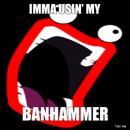 Imma-usin-my-banhammer.jpg.png